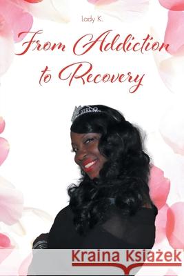 From Addiction to Recovery Lady K 9781644689035 Covenant Books - książka
