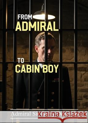 From Admiral To Cabin Boy Admiral Barry Domvile 9781937920357 Dauphin Publications - książka