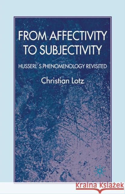 From Affectivity to Subjectivity: Husserl's Phenomenology Revisited Lotz, C. 9781349358311 Palgrave Macmillan - książka