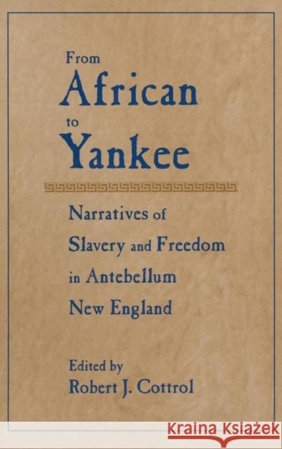 From African to Yankee: Narratives of Slavery and Freedom in Antebellum New England Cottrol, Robert J. 9780765601100 M.E. Sharpe - książka