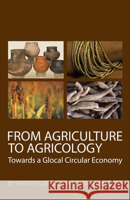From Agriculture to Agricology: Towards a Glocal Circular Economy Dani Wadada Nabudere   9781920655198 Real African Publishers Pty Ltd - książka