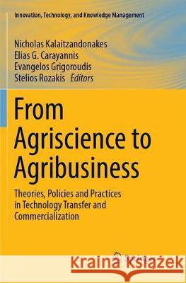 From Agriscience to Agribusiness: Theories, Policies and Practices in Technology Transfer and Commercialization Kalaitzandonakes, Nicholas 9783319885193 Springer - książka