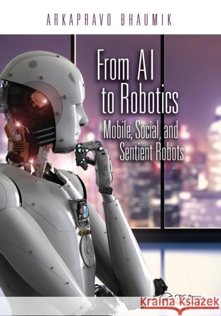 From AI to Robotics: Mobile, Social, and Sentient Robots Arkapravo Bhaumik 9780367572099 CRC Press - książka