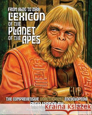 From Aldo to Zira: Lexicon of the Planet of the Apes: The Comprehensive Unauthorized Encyclopedia Rich Handley Pat Carbajal Paul C. Giachetti 9781453838921 Createspace - książka