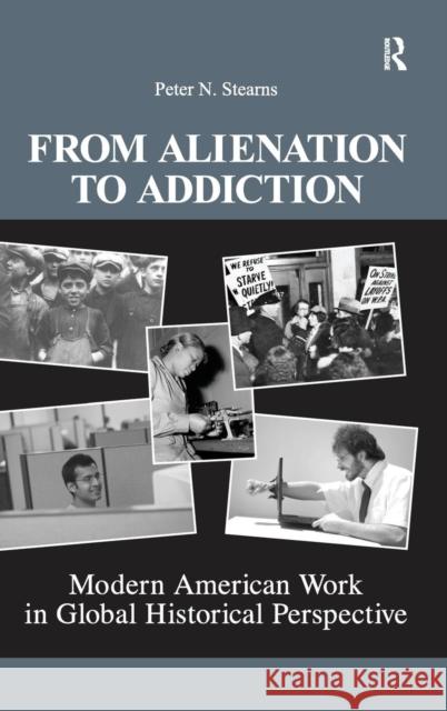 From Alienation to Addiction: Modern American Work in Global Historical Perspective Peter N. Stearns 9781594515040 Paradigm Publishers - książka