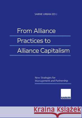 From Alliance Practices to Alliance Capitalism: New Strategies for Management and Partnership Sabine Urban 9783409122658 Gabler Verlag - książka