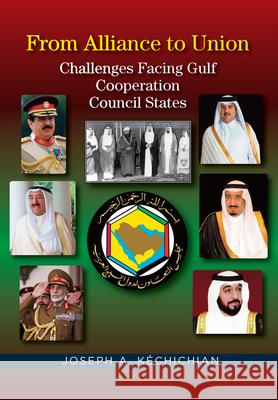 From Alliance to Union: Challenges Facing Gulf Cooperation Council States in the Twenty-First Century Joseph Kechechian 9781845198022 Sussex Academic Press - książka