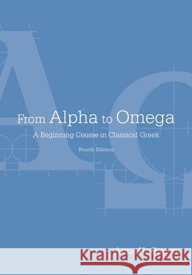 From Alpha to Omega: A Beginning Course in Classical Greek Anne H. Groton Jon Bruss  9781585103911 Focus Publishing/R Pullins & Co - książka