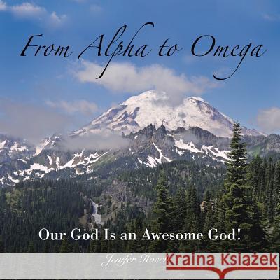 From Alpha to Omega: Our God Is an Awesome God! Jenifer Hosch 9781490881546 WestBow Press - książka