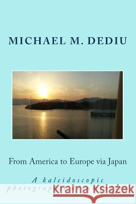 From America to Europe via Japan: A kaleidoscopic photographic documentary Dediu, Michael M. 9781939757289 Derc Publishing House - książka