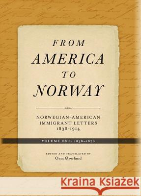 From America to Norway, Volume One: Norwegian-American Immigrant Letters: 1838-1870 Øverland, Orm 9780816685172 University of Minnesota Press - książka