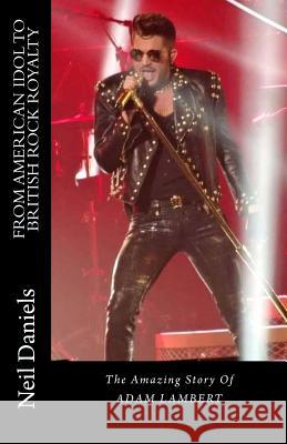 From American Idol To British Rock Royalty - The Amazing Story Of Adam Lambert Daniels, Neil 9781507866009 Createspace - książka