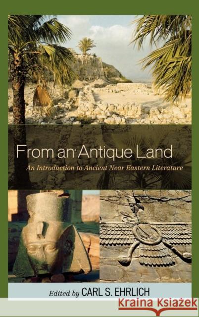 From an Antique Land: An Introduction to Ancient Near Eastern Literature Ehrlich, Carl S. 9780742543348 Rowman & Littlefield Publishers - książka
