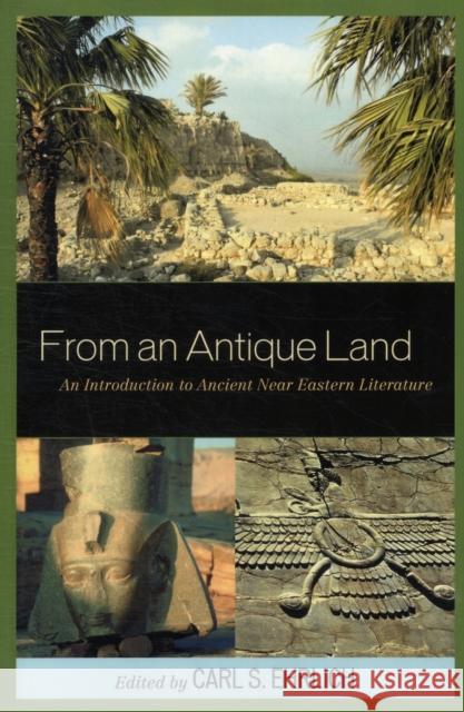 From an Antique Land: An Introduction to Ancient Near Eastern Literature Ehrlich, Carl S. 9780742543355 Rowman & Littlefield Publishers, Inc. - książka