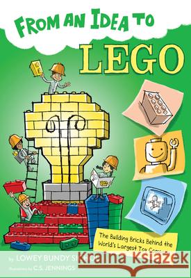 From an Idea to Lego: The Building Bricks Behind the World's Largest Toy Company Sichol, Lowey Bundy 9781328954947 Houghton Mifflin - książka