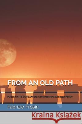 From an Old Path: Poets Unite Worldwide: Contemporary European Poetry Fabrizio Frosini 9781973118640 Independently Published - książka