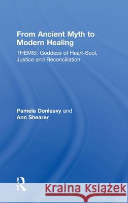 From Ancient Myth to Modern Healing: Themis: Goddess of Heart-Soul, Justice and Reconciliation Donleavy, Pamela 9780415448048 Taylor & Francis - książka