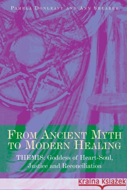 From Ancient Myth to Modern Healing: Themis: Goddess of Heart-Soul, Justice and Reconciliation Donleavy, Pamela 9780415448055 TAYLOR & FRANCIS LTD - książka