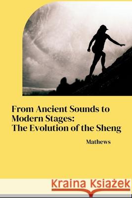 From Ancient Sounds to Modern Stages: The Evolution of the Sheng Mathews 9783384279798 Tredition Gmbh - książka