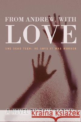From Andrew, with Love: One Dead Teen: He Says It Was Murder Barlin, Paul 9780595457427 iUniverse - książka
