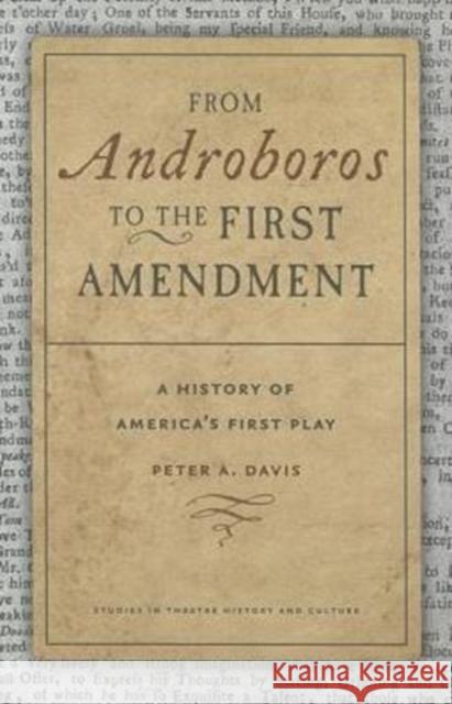 From Androboros to the First Amendment: A History of America's First Play Peter A. Davis 9781609383114 University of Iowa Press - książka