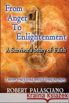From Anger To Enlightenment: A Survivor's Story of Faith Palasciano, Robert J. 9780990720300 Ajs Publishing - książka