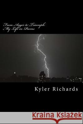 From Anger to Triumph: My Life in Poems Kyler Richards 9781511574631 Createspace Independent Publishing Platform - książka