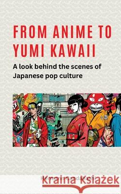 From Anime to Yumi Kawaii: A look behind the scenes of Japanese pop culture Hermann Candahashi 9783384275431 Tredition Gmbh - książka