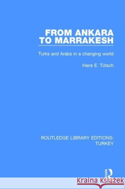 From Ankara to Marakesh: Turks and Arabs in a Changing World Hans Emanuel Tuetsch 9781138194830 Routledge - książka