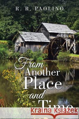 From Another Place and Time R R Paolino 9781543468687 Xlibris - książka