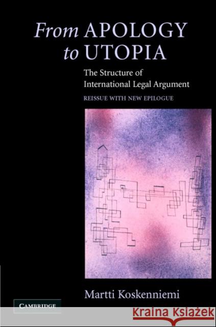 From Apology to Utopia: The Structure of International Legal Argument Koskenniemi, Martti 9780521838061 CAMBRIDGE UNIVERSITY PRESS - książka