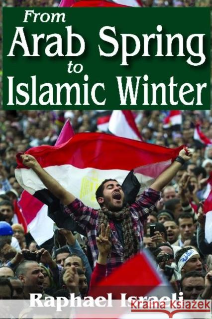 From Arab Spring to Islamic Winter Raphael Israeli 9781412852593 Transaction Publishers - książka