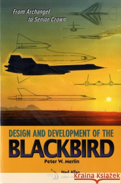 From Archangel to Senior Crown: Design and Development of the Blackbird Peter W. Merlin 9781563479335 AIAA (American Institute of Aeronautics & Ast - książka