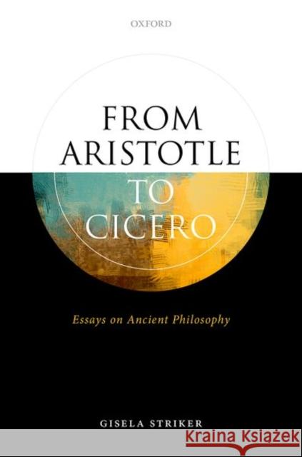 From Aristotle to Cicero: Essays in Ancient Philosophy Striker, Gisela 9780198868385 Oxford University Press - książka