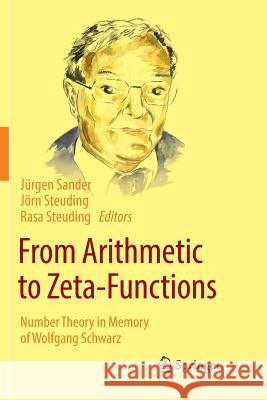 From Arithmetic to Zeta-Functions: Number Theory in Memory of Wolfgang Schwarz Sander, Jürgen 9783319802961 Springer - książka