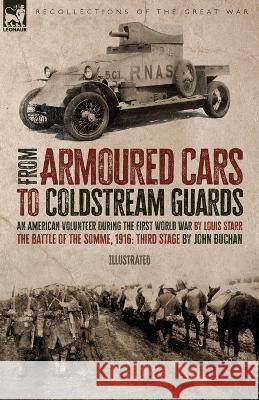 From Armoured Cars to Coldstream Guards: An American Volunteer During the First World War by Louis Starr The Battle of the Somme, 1916: Third Stage by John Buchan Louis Starr, John Buchan 9781916535213 Leonaur Ltd - książka