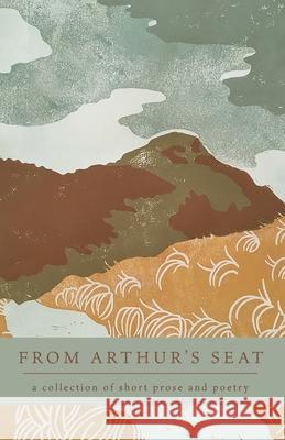 From Arthur's Seat: a collection of short prose and poetry Lena Kraus 9781838012120 University of Edinburgh LLC - książka