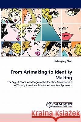 From Artmaking to Identity Making Hsiao-Ping Chen 9783844321746 LAP Lambert Academic Publishing - książka