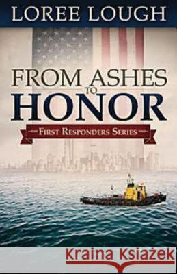 From Ashes to Honor: First Responders Book #1 Loree Lough 9781426707698 Abingdon Press - książka