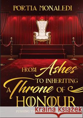 From Ashes To Inheriting A Throne Of Honour Portia Monaledi Zion Publications 9781990935275 Portia Monaledi - książka