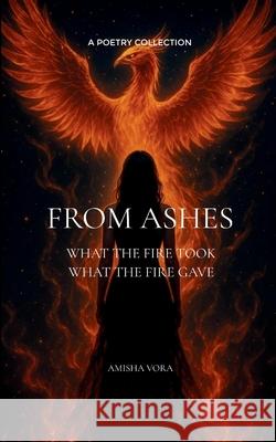From Ashes What the fire took, what the fire gave Amisha Vora 9789373147291 Bookleaf Publishing - książka
