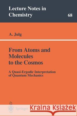 From Atoms and Molecules to the Cosmos: A Quasi-Ergodic Interpretation of Quantum Mechanics Andre Julg 9783540646365 Springer-Verlag Berlin and Heidelberg GmbH &  - książka