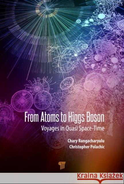 From Atoms to Higgs Bosons: Voyages in Quasi-Spacetime Rangacharyulu, Chary 9789814800242 Pan Stanford Publishing - książka