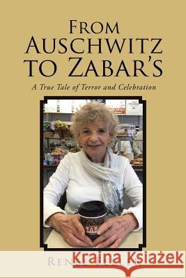 From Auschwitz to Zabar's: A True Tale of Terror and Celebration Renée Feller 9781524641863 Authorhouse - książka