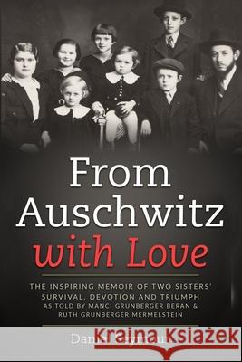 From Auschwitz with Love: The Inspiring Memoir of Two Sisters' Survival, Devotion and Triumph as told by Manci Grunberger Beran & Ruth Grunberge Daniel Seymour 9789493231887 Amsterdam Publishers - książka
