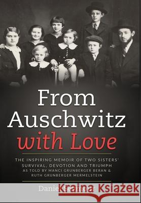 From Auschwitz with Love: The Inspiring Memoir of Two Sisters' Survival, Devotion and Triumph as told by Manci Grunberger Beran & Ruth Grunberge Daniel Seymour 9789493231894 Amsterdam Publishers - książka