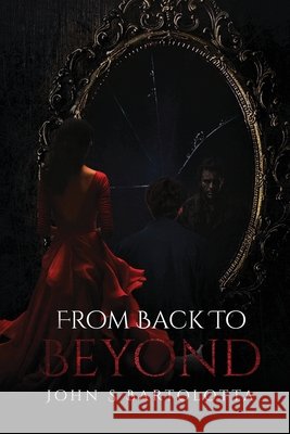 From Back to Beyond John S Bartolotta 9798330295265 AMZ Publishers House - książka