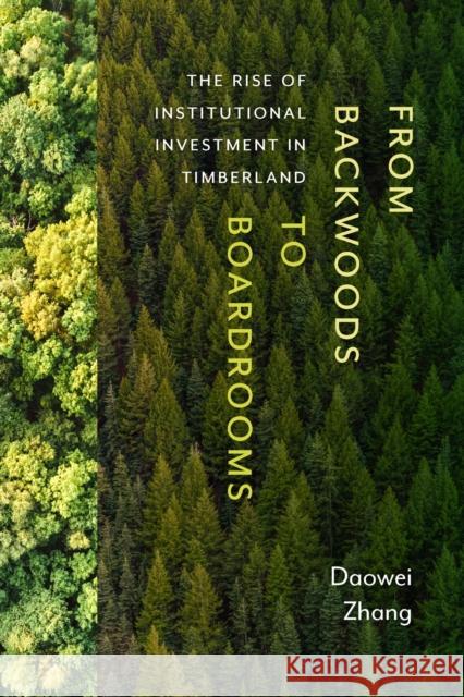 From Backwoods to Boardrooms: The Rise of Institutional Investment in Timberland Daowei Zhang 9780870711428 Oregon State University Press - książka