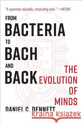 From Bacteria to Bach and Back: The Evolution of Minds Dennett, Daniel C. 9780393355505 W. W. Norton & Company - książka