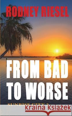 From Bad to Worse: Sunrise City 2 Rodney Riesel 9781732425705 Connie Fitsik - książka